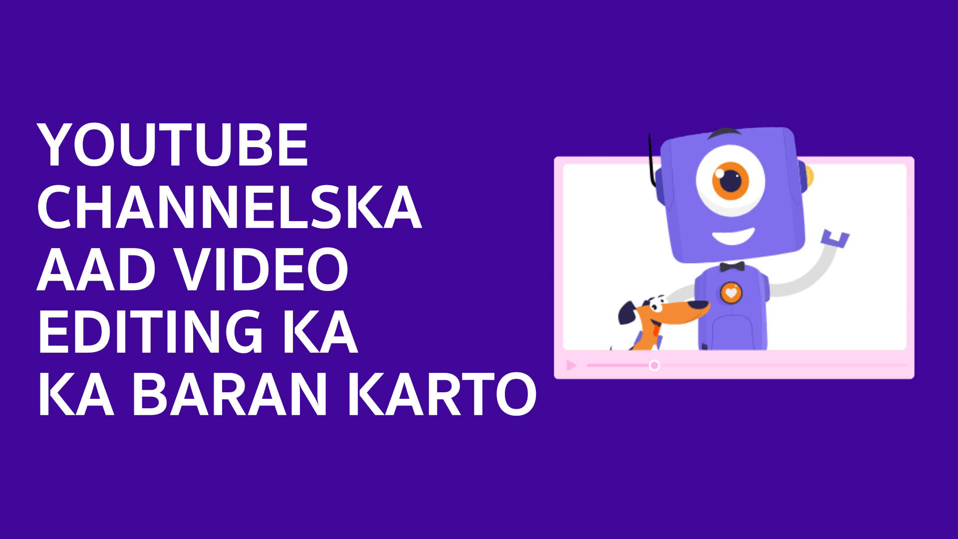 YOUTUBE CHANNELSKA AAD KA BARAN KARTO VIDEO EDITING KA